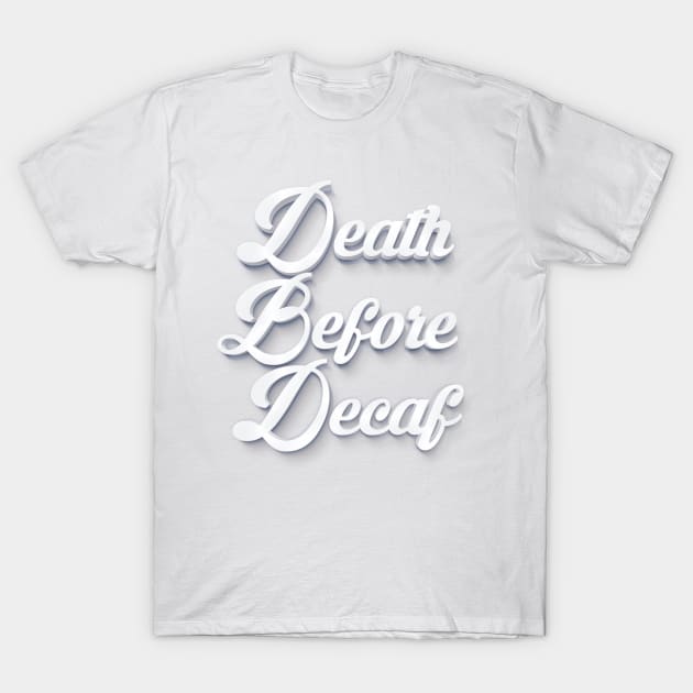 Death Before Decaf T-Shirt by DankFutura
